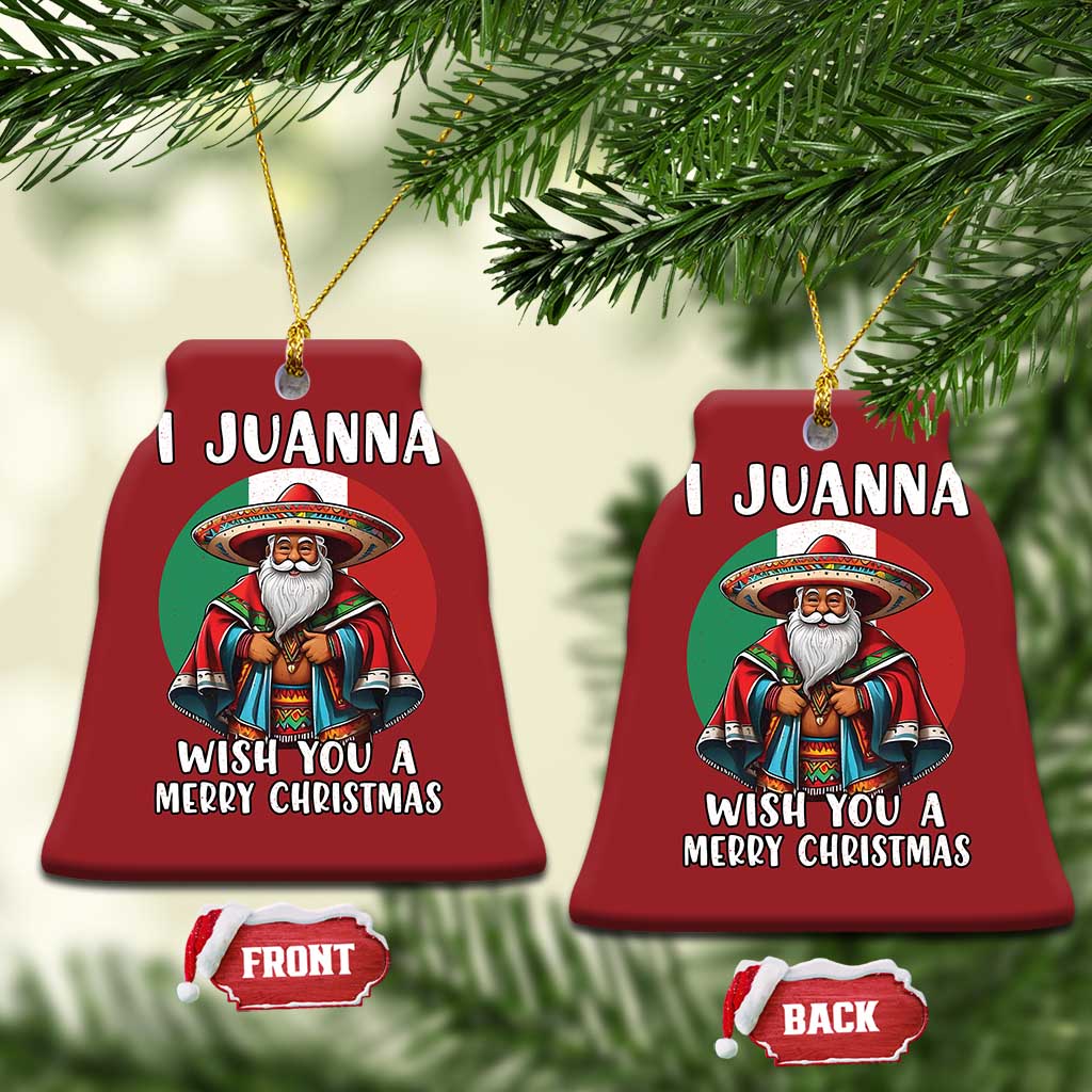 Funny Xmas Mexican Santa Christmas Ornament I Juanna Wish You A Merry Xmas TS11 Bell Flake Red Print Your Wear