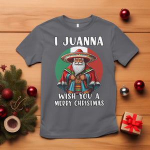 Funny Xmas Mexican Santa T Shirt I Juanna Wish You A Merry Christmas TS11 Charcoal Print Your Wear