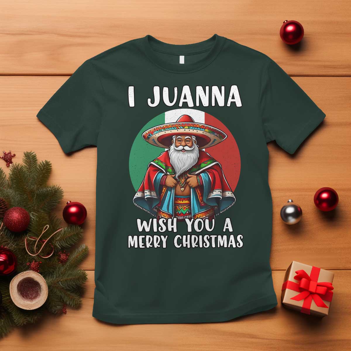 Funny Xmas Mexican Santa T Shirt I Juanna Wish You A Merry Christmas TS11 Dark Forest Green Print Your Wear