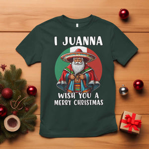 Funny Xmas Mexican Santa T Shirt I Juanna Wish You A Merry Christmas TS11 Dark Forest Green Print Your Wear