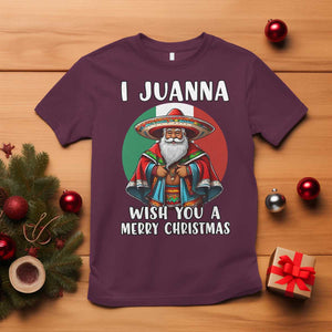 Funny Xmas Mexican Santa T Shirt I Juanna Wish You A Merry Christmas TS11 Maroon Print Your Wear