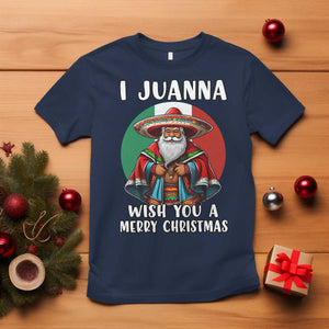Funny Xmas Mexican Santa T Shirt I Juanna Wish You A Merry Christmas TS11 Navy Print Your Wear