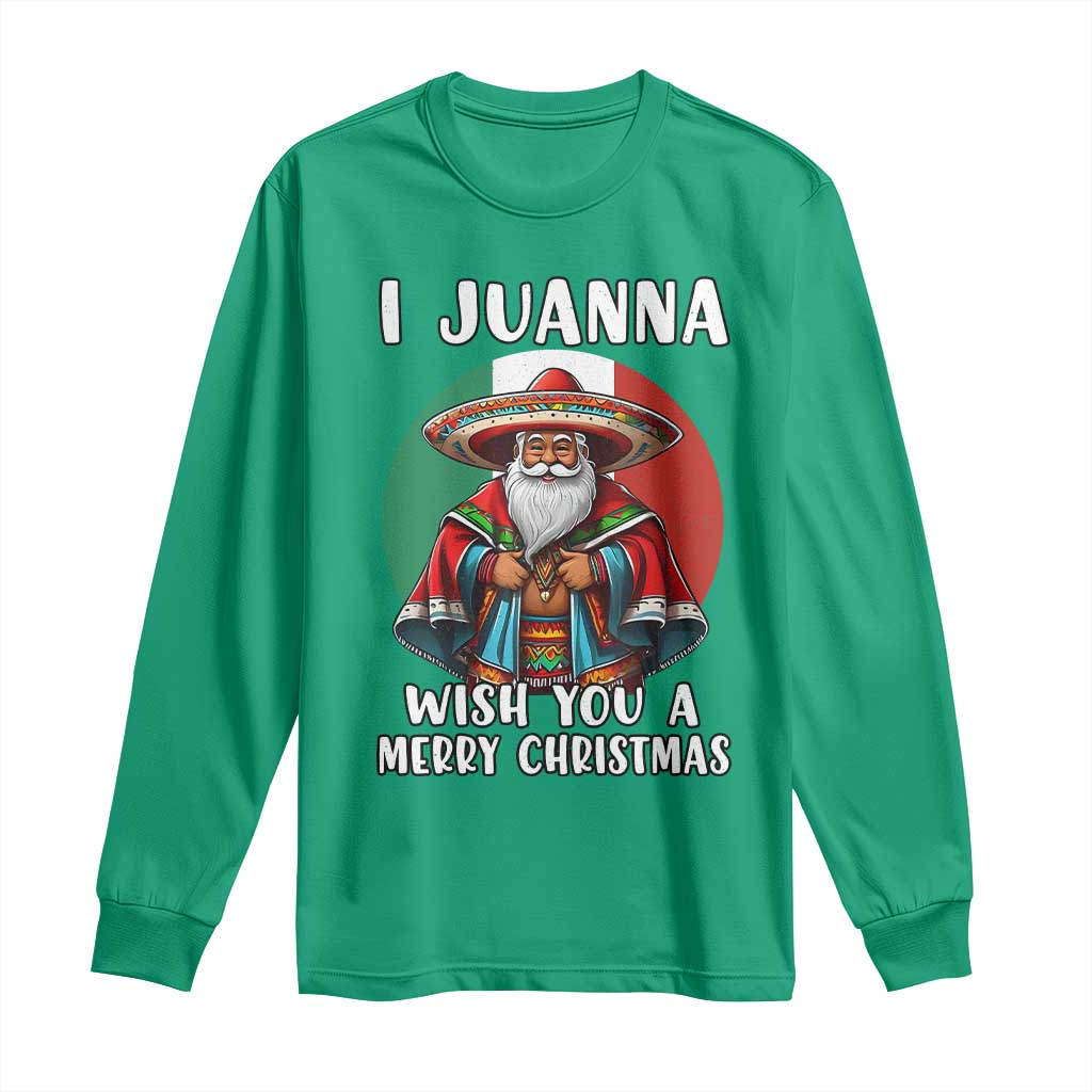 Funny Xmas Mexican Santa Long Sleeve Shirt I Juanna Wish You A Merry Christmas TS11 Irish Green Print Your Wear