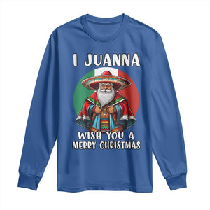 Funny Xmas Mexican Santa Long Sleeve Shirt I Juanna Wish You A Merry Christmas TS11 Royal Blue Print Your Wear