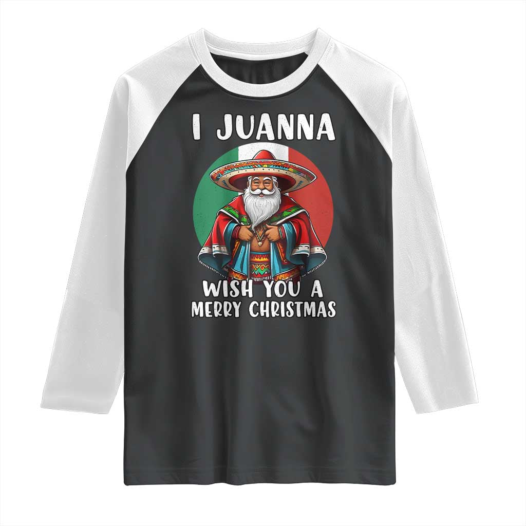 Funny Xmas Mexican Santa Raglan Shirt I Juanna Wish You A Merry Christmas TS11 Black White Print Your Wear