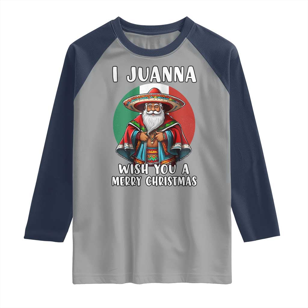 Funny Xmas Mexican Santa Raglan Shirt I Juanna Wish You A Merry Christmas TS11 Sport Gray Navy Print Your Wear