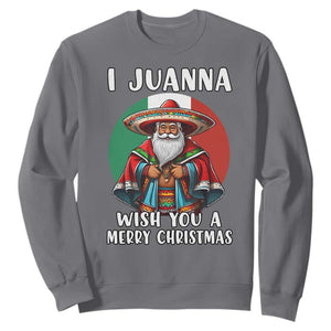 Funny Xmas Mexican Santa Sweatshirt I Juanna Wish You A Merry Christmas TS11 Charcoal Print Your Wear