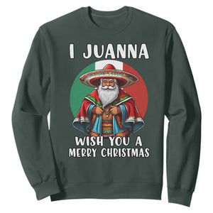 Funny Xmas Mexican Santa Sweatshirt I Juanna Wish You A Merry Christmas TS11 Dark Forest Green Print Your Wear
