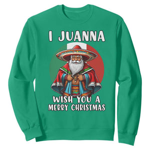 Funny Xmas Mexican Santa Sweatshirt I Juanna Wish You A Merry Christmas TS11 Irish Green Print Your Wear