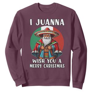 Funny Xmas Mexican Santa Sweatshirt I Juanna Wish You A Merry Christmas TS11 Maroon Print Your Wear