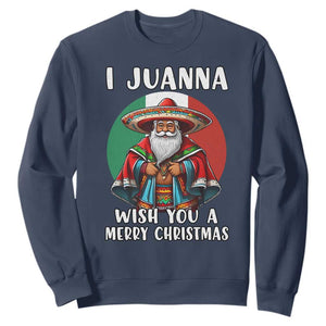 Funny Xmas Mexican Santa Sweatshirt I Juanna Wish You A Merry Christmas TS11 Navy Print Your Wear
