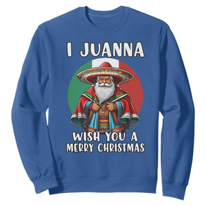 Funny Xmas Mexican Santa Sweatshirt I Juanna Wish You A Merry Christmas TS11 Royal Blue Print Your Wear