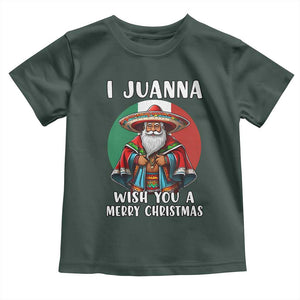 Funny Xmas Mexican Santa Toddler T Shirt I Juanna Wish You A Merry Christmas TS11 Dark Forest Green Print Your Wear
