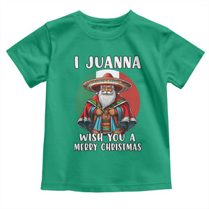 Funny Xmas Mexican Santa Toddler T Shirt I Juanna Wish You A Merry Christmas TS11 Irish Green Print Your Wear