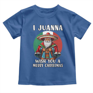 Funny Xmas Mexican Santa Toddler T Shirt I Juanna Wish You A Merry Christmas TS11 Royal Blue Print Your Wear