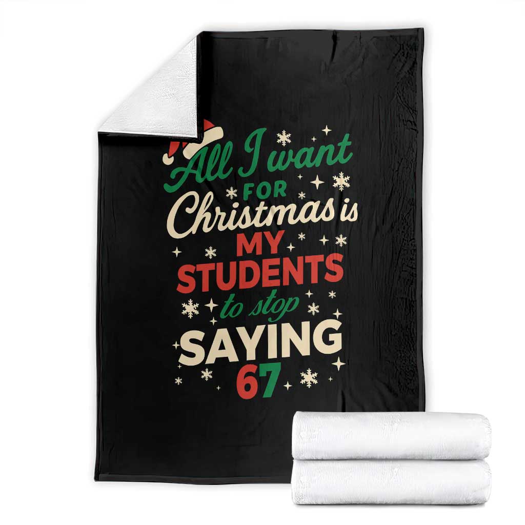 Funny All I Want For Christmas Is My Students To Stop Saying 67 Throw Blanket Teacher Christmas 67 Meme TS11 Black Print Your Wear