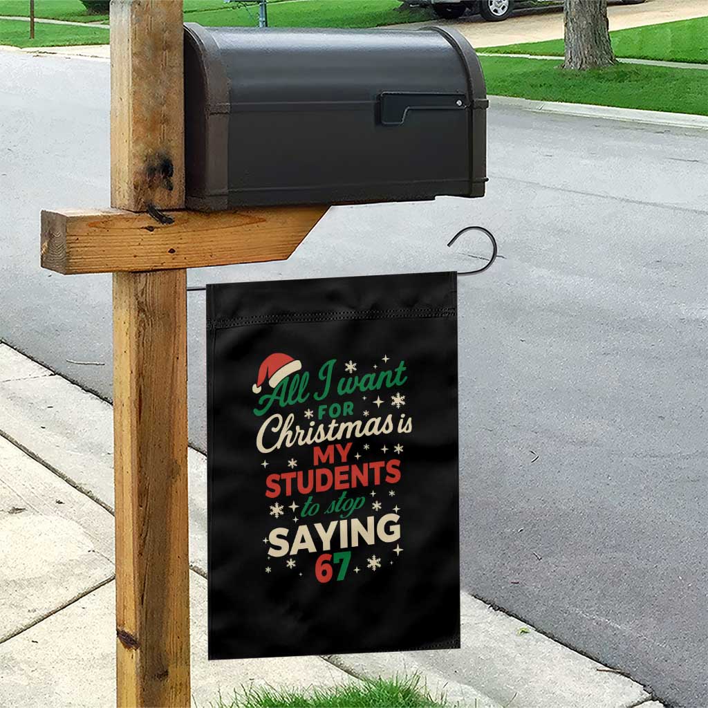 Funny All I Want For Christmas Is My Students To Stop Saying 67 Garden Flag Teacher Christmas 67 Meme TS11 Print Your Wear