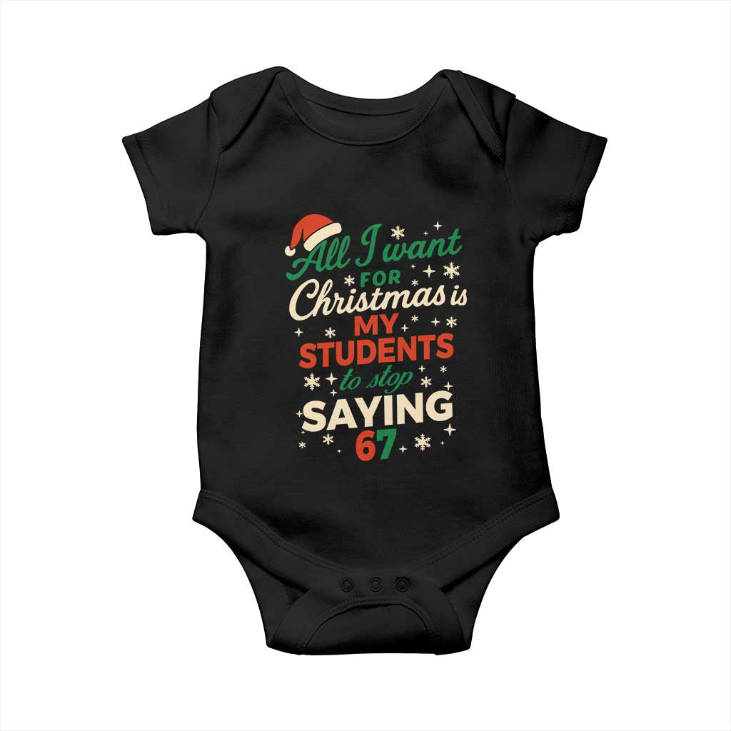 Funny All I Want For Christmas Is My Students To Stop Saying 67 Baby Onesie Teacher Christmas 67 Meme TS11 Black Print Your Wear