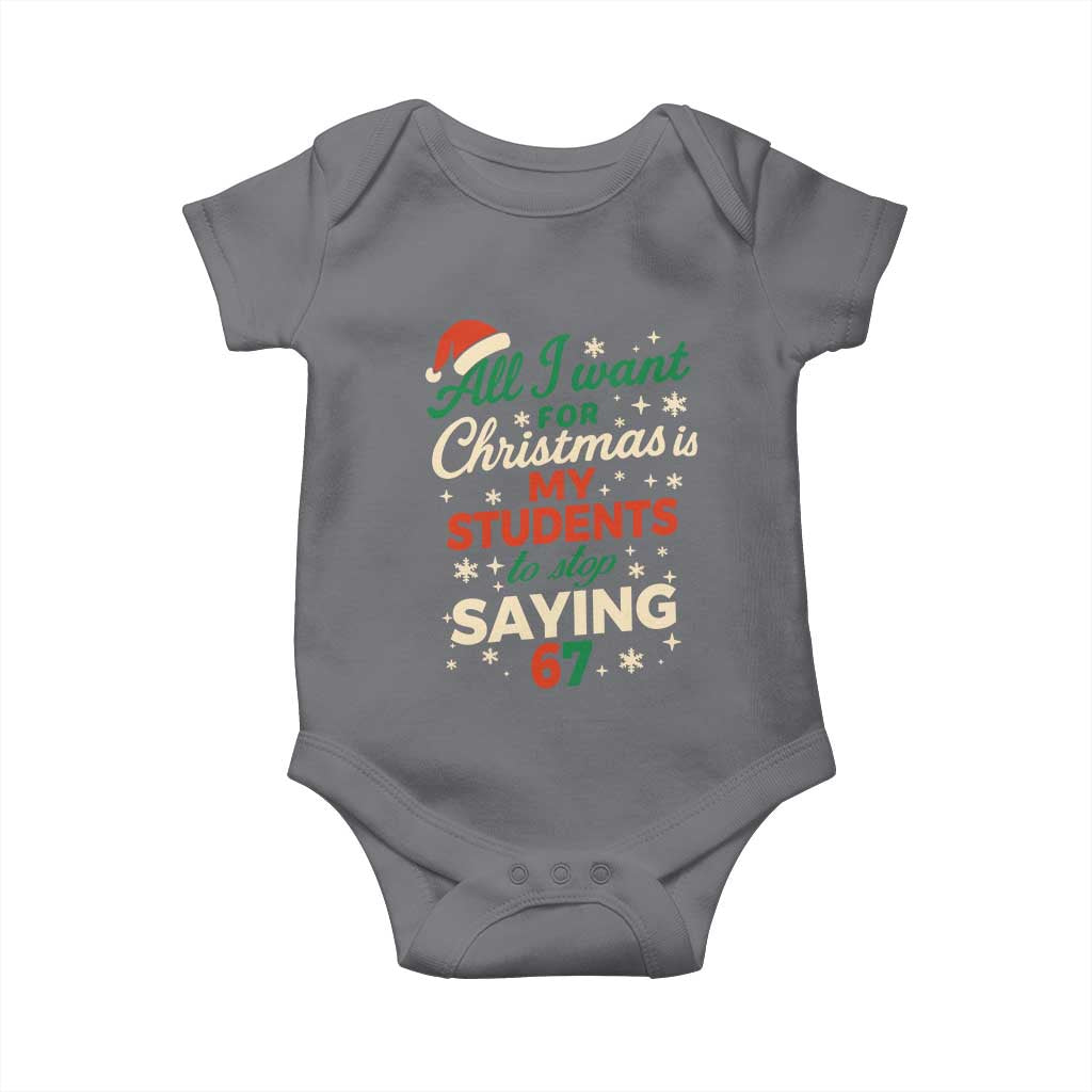 Funny All I Want For Christmas Is My Students To Stop Saying 67 Baby Onesie Teacher Christmas 67 Meme TS11 Charcoal Print Your Wear