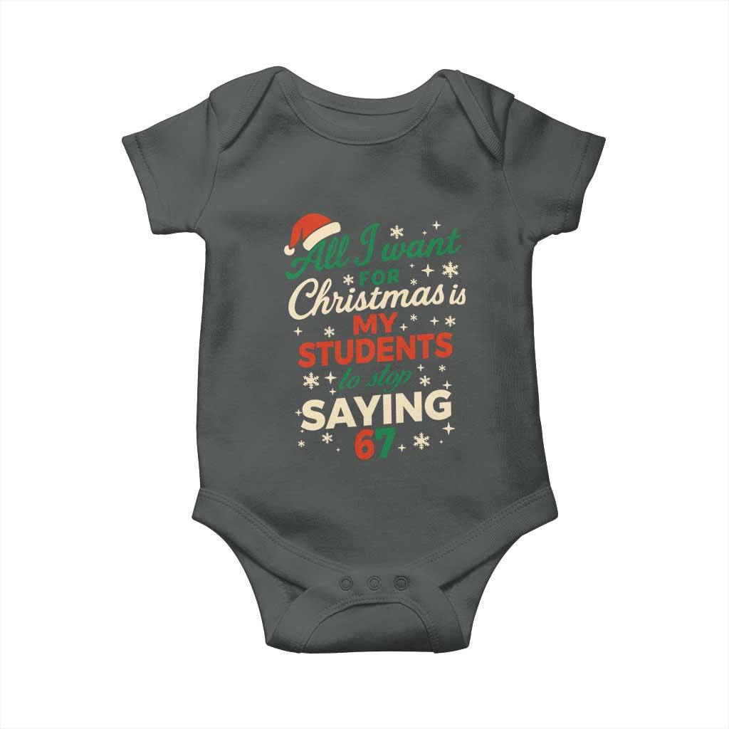 Funny All I Want For Christmas Is My Students To Stop Saying 67 Baby Onesie Teacher Christmas 67 Meme TS11 Dark Heather Print Your Wear