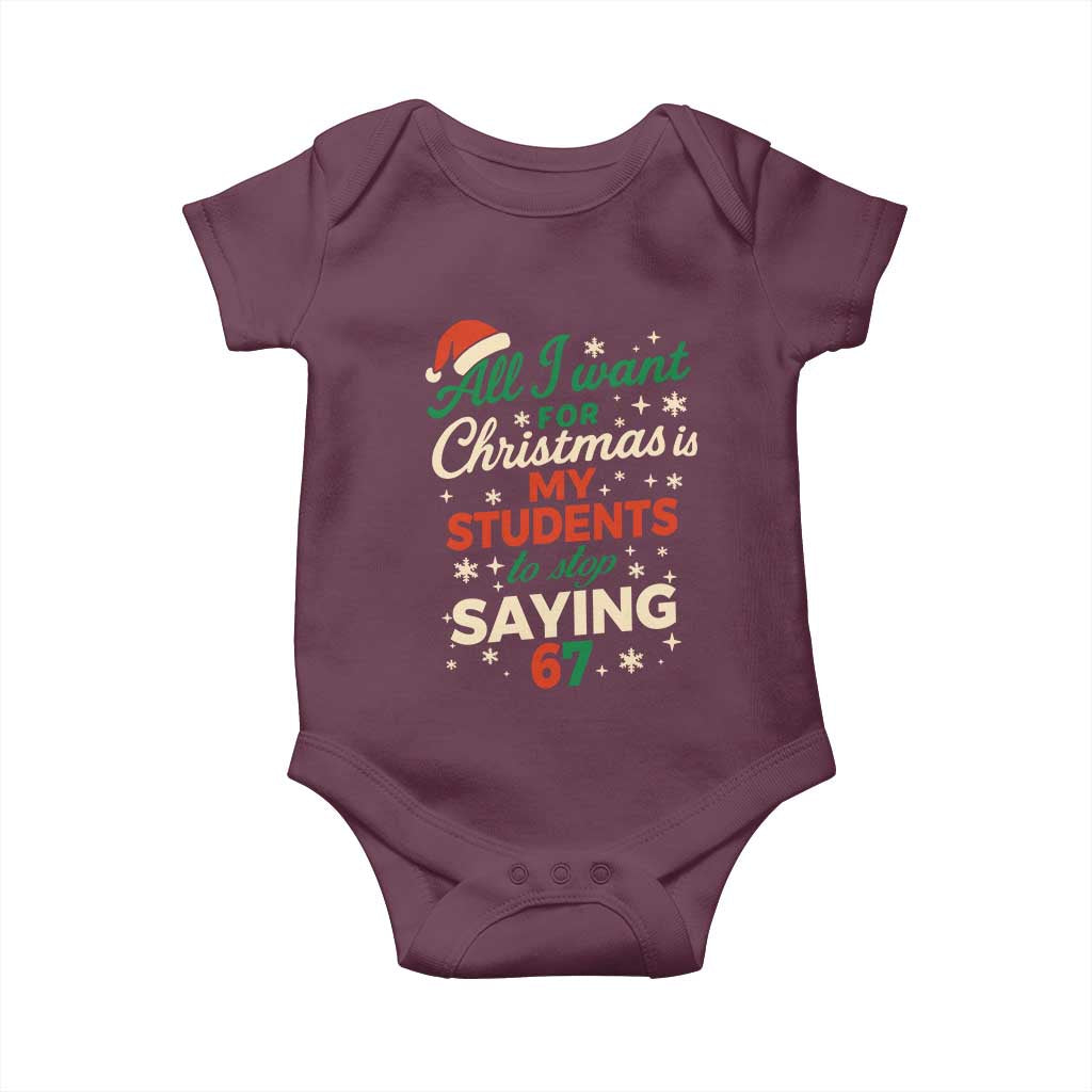 Funny All I Want For Christmas Is My Students To Stop Saying 67 Baby Onesie Teacher Christmas 67 Meme TS11 Maroon Print Your Wear