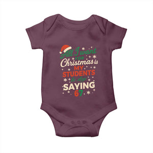 Funny All I Want For Christmas Is My Students To Stop Saying 67 Baby Onesie Teacher Christmas 67 Meme TS11 Maroon Print Your Wear