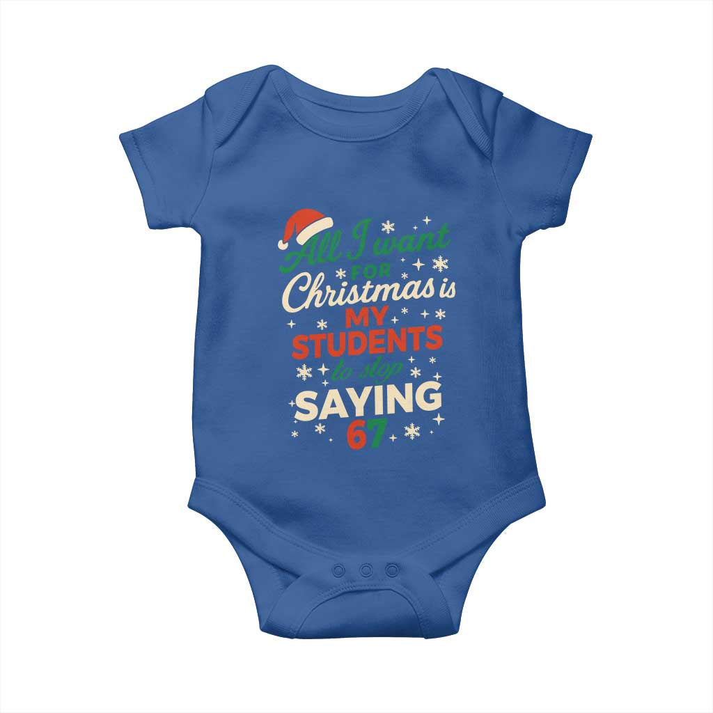 Funny All I Want For Christmas Is My Students To Stop Saying 67 Baby Onesie Teacher Christmas 67 Meme TS11 Royal Blue Print Your Wear