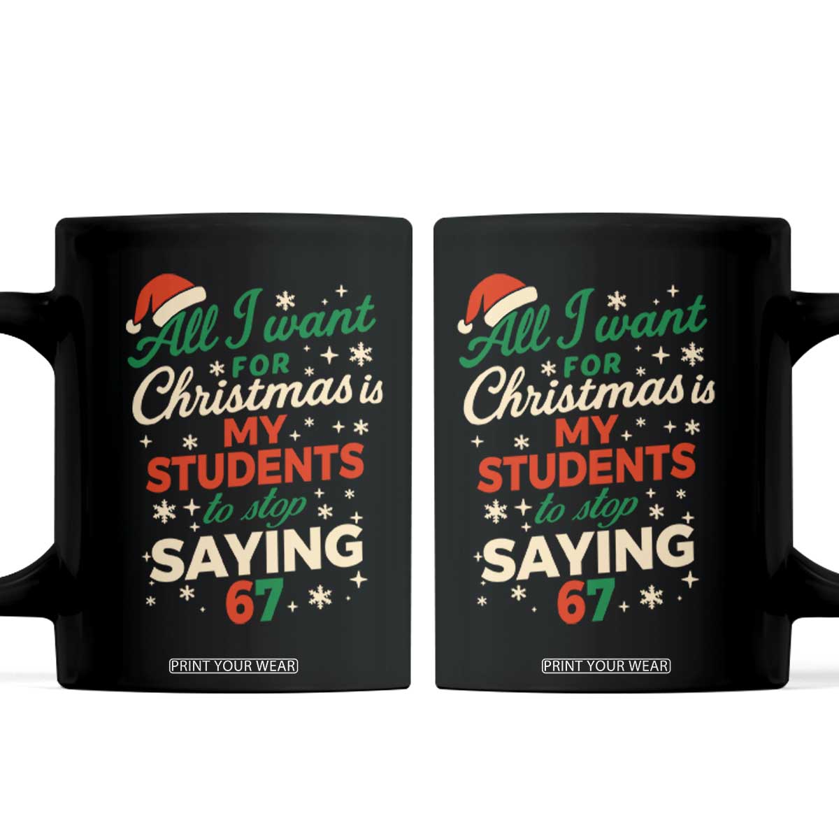 Funny All I Want For Christmas Is My Students To Stop Saying 67 Coffee Mug Teacher Christmas 67 Meme TS11 Black Print Your Wear