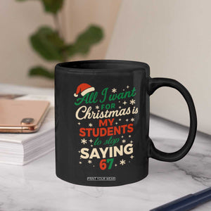 Funny All I Want For Christmas Is My Students To Stop Saying 67 Coffee Mug Teacher Christmas 67 Meme TS11 Print Your Wear