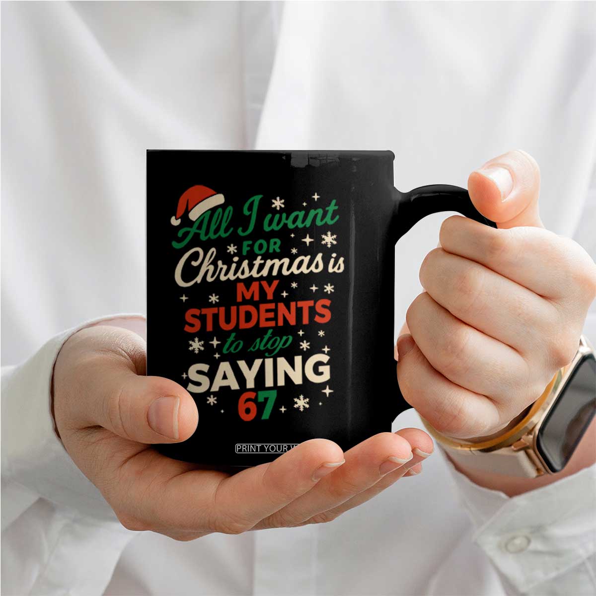 Funny All I Want For Christmas Is My Students To Stop Saying 67 Coffee Mug Teacher Christmas 67 Meme TS11 Print Your Wear