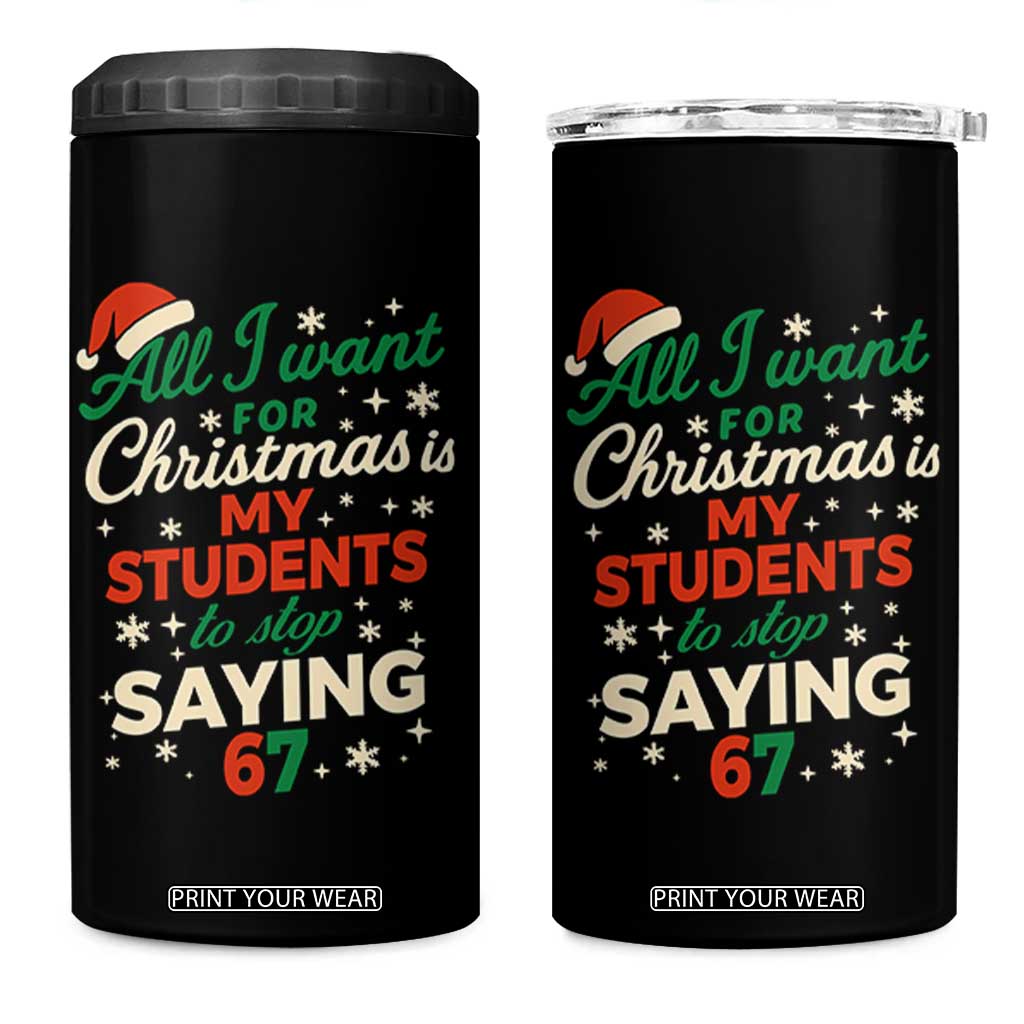 Funny All I Want For Christmas Is My Students To Stop Saying 67 4 in 1 Can Cooler Tumbler Teacher Christmas 67 Meme TS11 One Size: 16 oz Black Print Your Wear