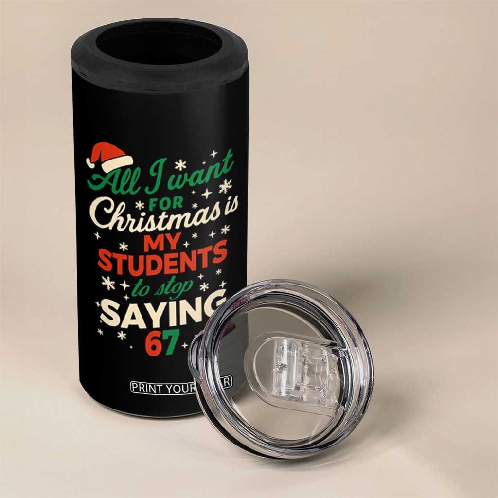 Funny All I Want For Christmas Is My Students To Stop Saying 67 4 in 1 Can Cooler Tumbler Teacher Christmas 67 Meme TS11 Print Your Wear
