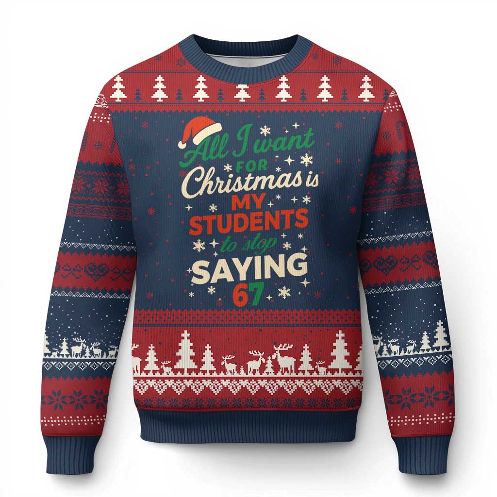 Funny All I Want For Xmas Is My Students To Stop Saying 67 Ugly Christmas Sweater Teacher Xmas 67 Meme TS11 Navy Red Print Your Wear