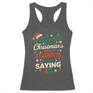 Funny All I Want For Christmas Is My Students To Stop Saying 67 Racerback Tank Top Teacher Christmas 67 Meme TS11 Dark Heather Print Your Wear