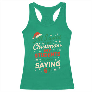 Funny All I Want For Christmas Is My Students To Stop Saying 67 Racerback Tank Top Teacher Christmas 67 Meme TS11 Irish Green Print Your Wear