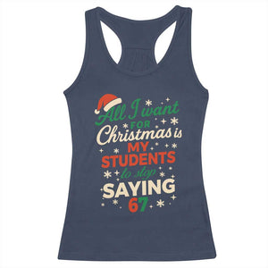Funny All I Want For Christmas Is My Students To Stop Saying 67 Racerback Tank Top Teacher Christmas 67 Meme TS11 Navy Print Your Wear