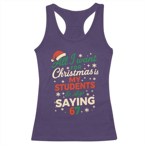 Funny All I Want For Christmas Is My Students To Stop Saying 67 Racerback Tank Top Teacher Christmas 67 Meme TS11 Purple Print Your Wear