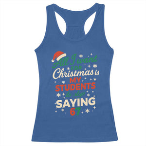 Funny All I Want For Christmas Is My Students To Stop Saying 67 Racerback Tank Top Teacher Christmas 67 Meme TS11 Royal Blue Print Your Wear