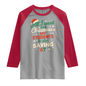Funny All I Want For Christmas Is My Students To Stop Saying 67 Raglan Shirt Teacher Christmas 67 Meme TS11 Sport Gray Red Print Your Wear