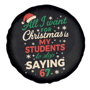 Funny All I Want For Christmas Is My Students To Stop Saying 67 Spare Tire Cover Teacher Christmas 67 Meme TS11 Print Your Wear