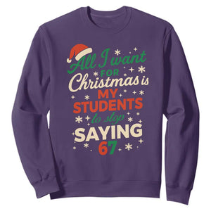 Funny All I Want For Christmas Is My Students To Stop Saying 67 Sweatshirt Teacher Christmas 67 Meme TS11 Purple Print Your Wear
