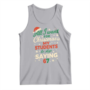 Funny All I Want For Christmas Is My Students To Stop Saying 67 Tank Top Teacher Christmas 67 Meme TS11 Athletic Heather Print Your Wear