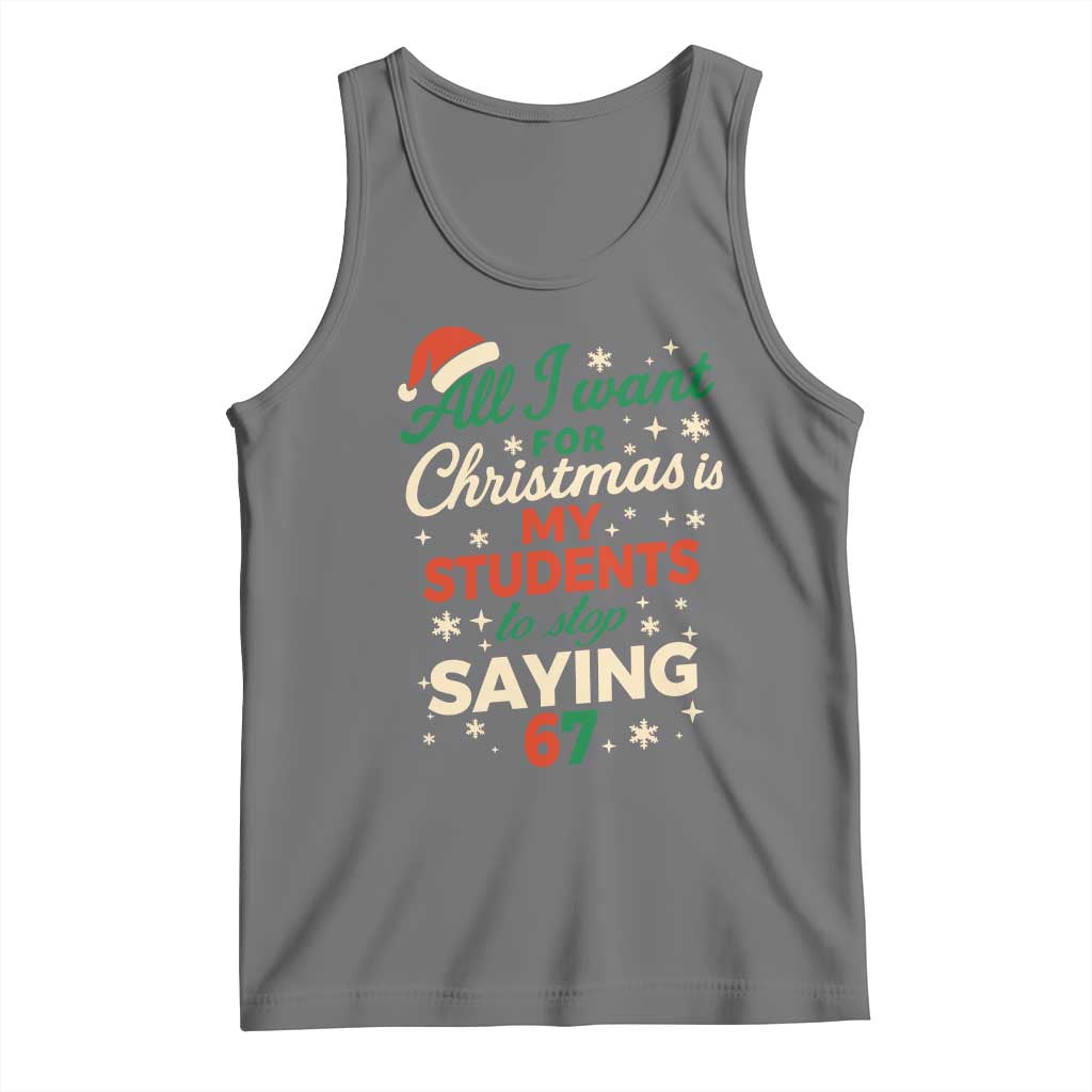 Funny All I Want For Christmas Is My Students To Stop Saying 67 Tank Top Teacher Christmas 67 Meme TS11 Black Heather Print Your Wear