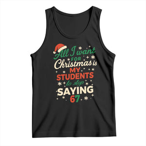 Funny All I Want For Christmas Is My Students To Stop Saying 67 Tank Top Teacher Christmas 67 Meme TS11 Black Print Your Wear
