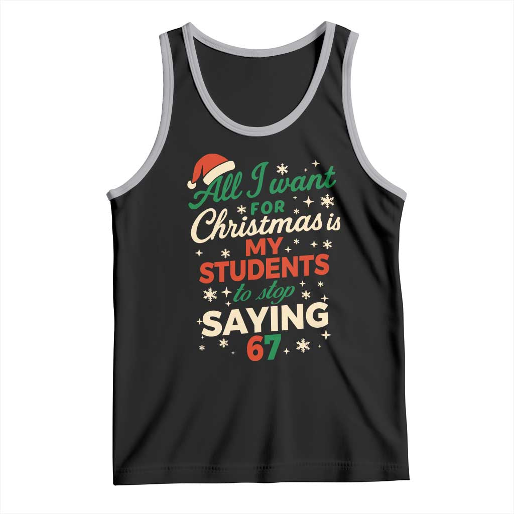 Funny All I Want For Christmas Is My Students To Stop Saying 67 Tank Top Teacher Christmas 67 Meme TS11 Black Athletic Heather Print Your Wear