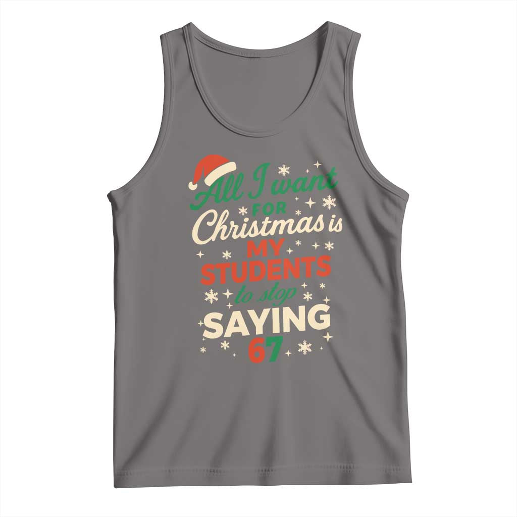 Funny All I Want For Christmas Is My Students To Stop Saying 67 Tank Top Teacher Christmas 67 Meme TS11 Deep Heather Print Your Wear