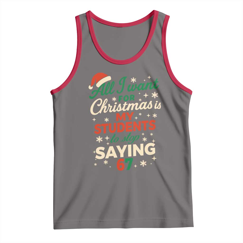 Funny All I Want For Christmas Is My Students To Stop Saying 67 Tank Top Teacher Christmas 67 Meme TS11 Deep Heather Red Print Your Wear