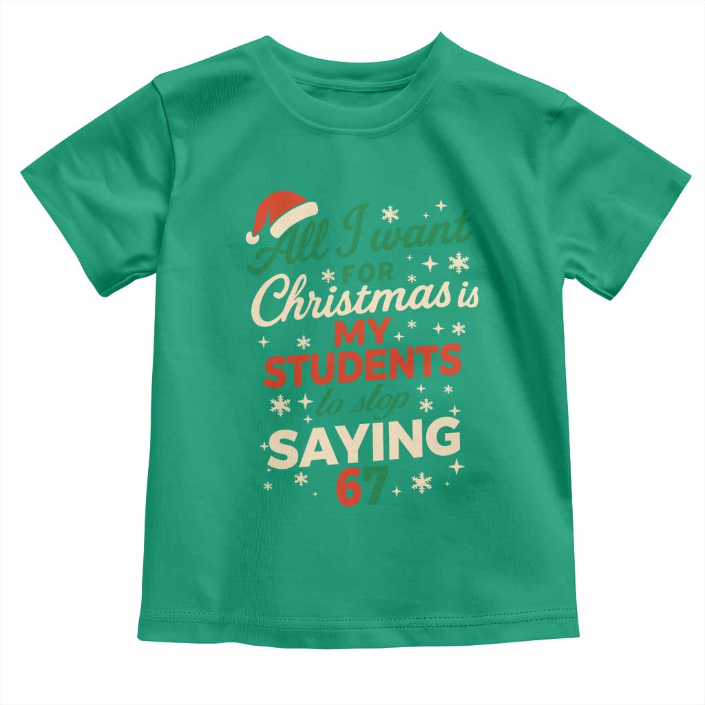Funny All I Want For Christmas Is My Students To Stop Saying 67 Toddler T Shirt Teacher Christmas 67 Meme TS11 Irish Green Print Your Wear