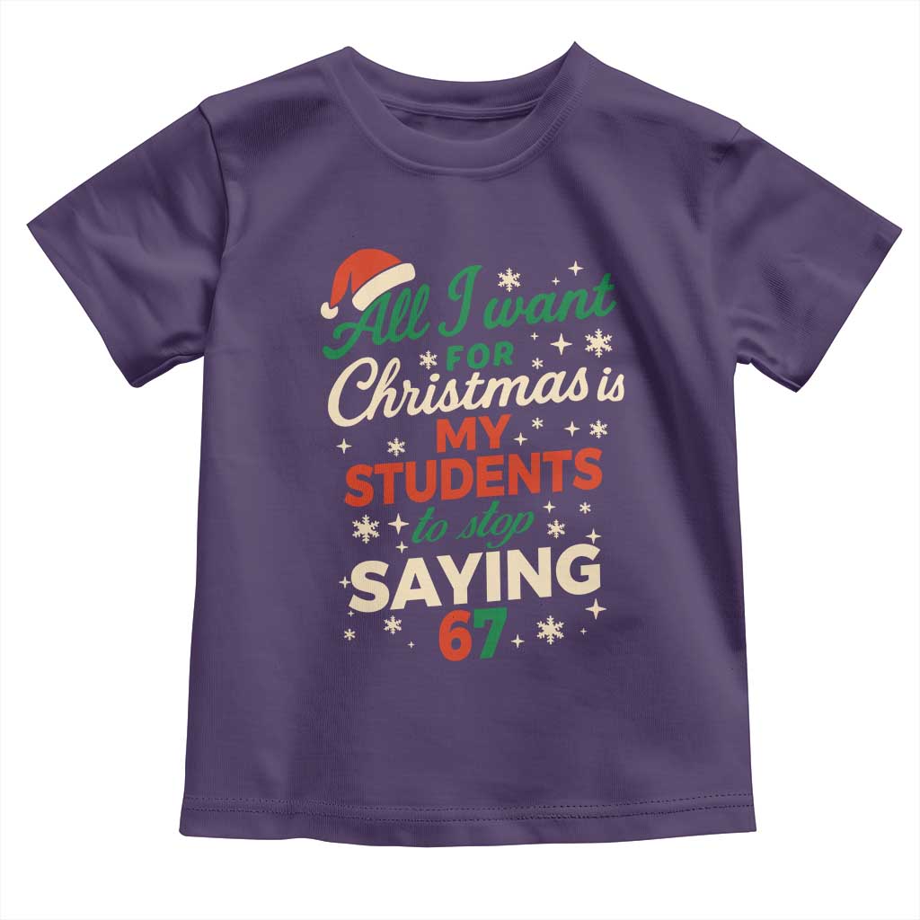 Funny All I Want For Christmas Is My Students To Stop Saying 67 Toddler T Shirt Teacher Christmas 67 Meme TS11 Purple Print Your Wear