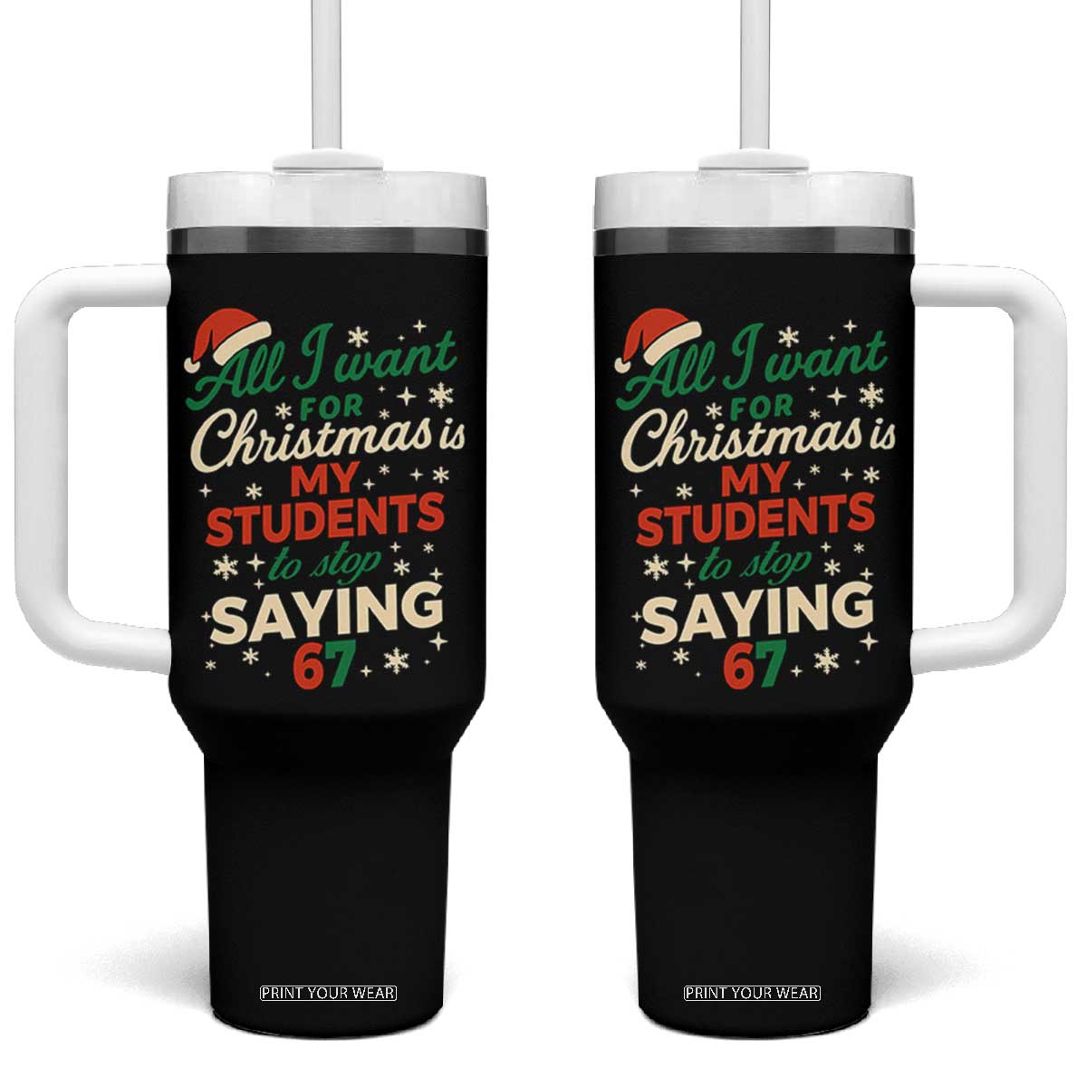 Funny All I Want For Christmas Is My Students To Stop Saying 67 Tumbler With Handle Teacher Christmas 67 Meme TS11 One Size: 40 oz Black Print Your Wear